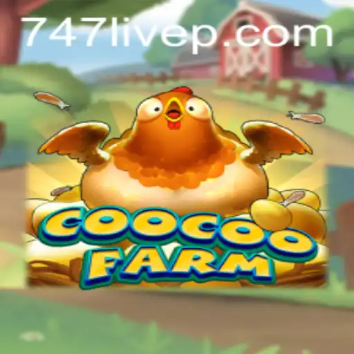 Discover the Exciting World of CooCooFarm: A Modern Twist with 747 Live