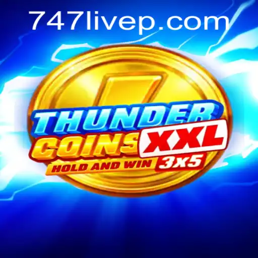 ThunderCoinsXxl: Dive into the World of 747 Live Gaming